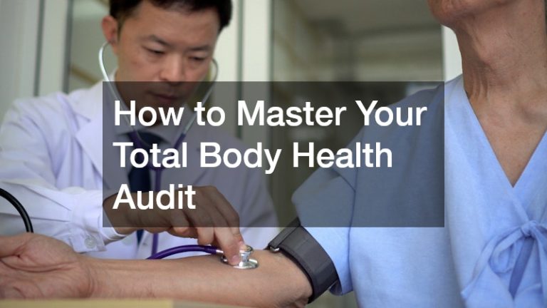 How to Master Your Total Body Health Audit